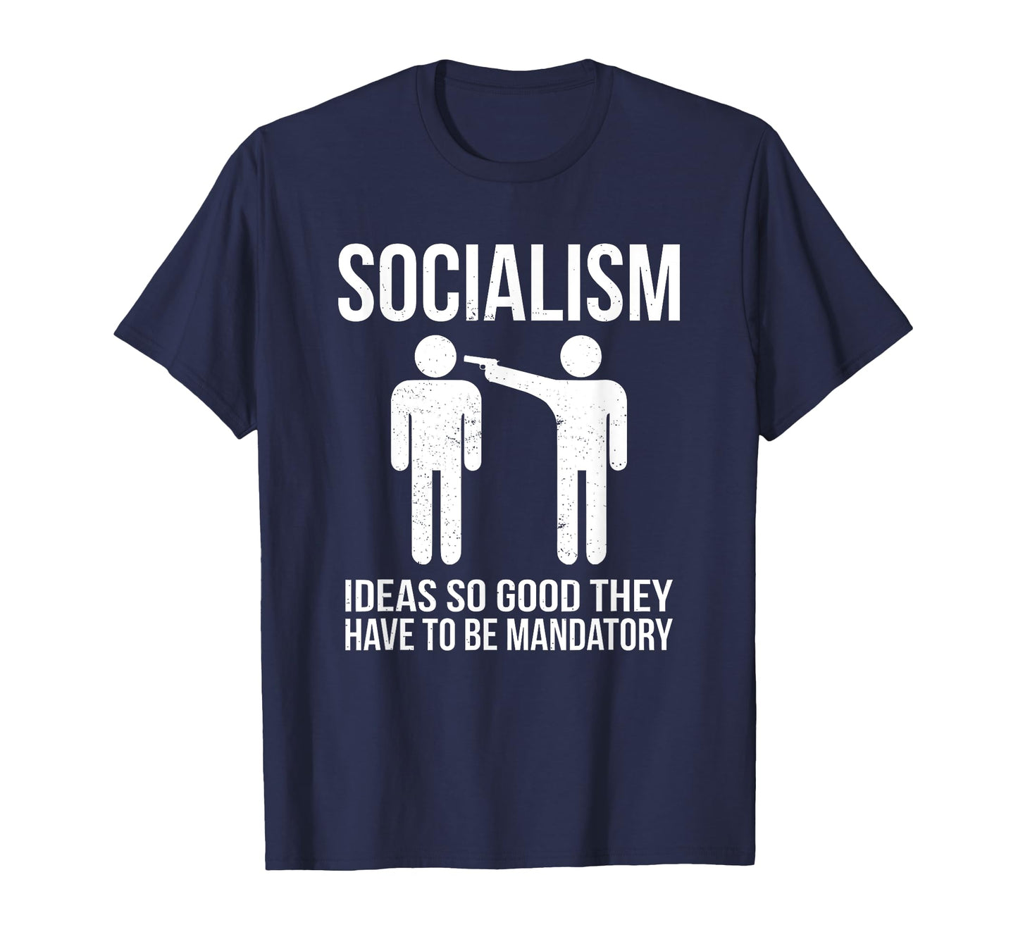 Socialism - Ideas So Good That They Have to Be Mandatory T-Shirt