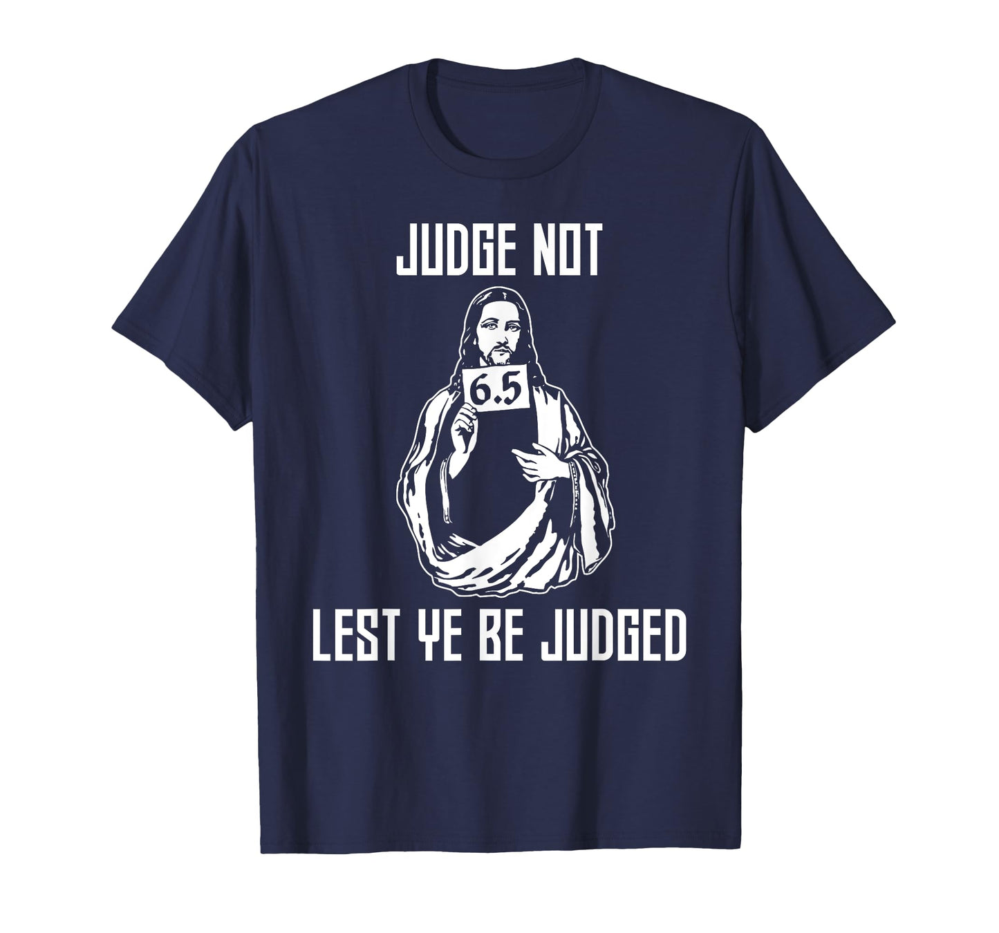 Judge Not Lest Ye Be Judged - Matthew 7:1 Bible Verse Humor T-Shirt