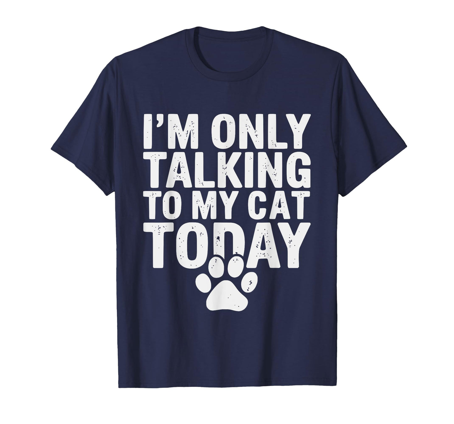 I'm Only Talking To My Cat Today Cat Lover Distressed Men Women Girls Kids T-Shirt