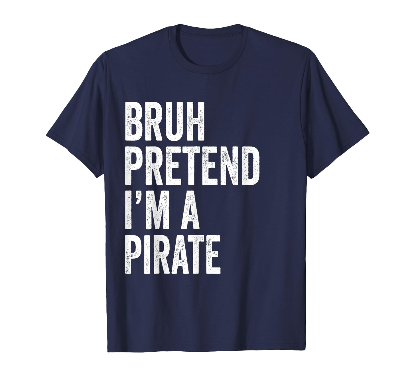 Bruh Pretend I'm A Pirate Matching Costume Halloween Funny T-Shirt
