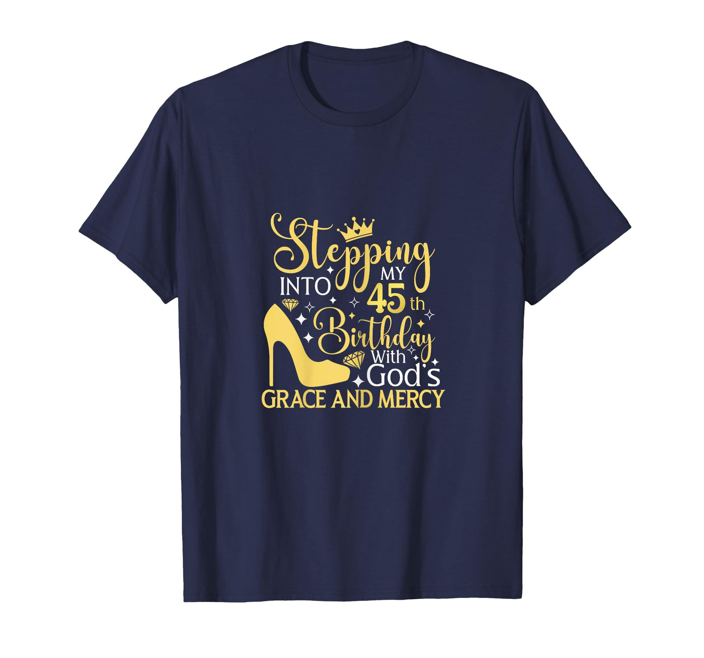 Stepping Into My 45th Birthday With Gods Grace And Mercy T-Shirt