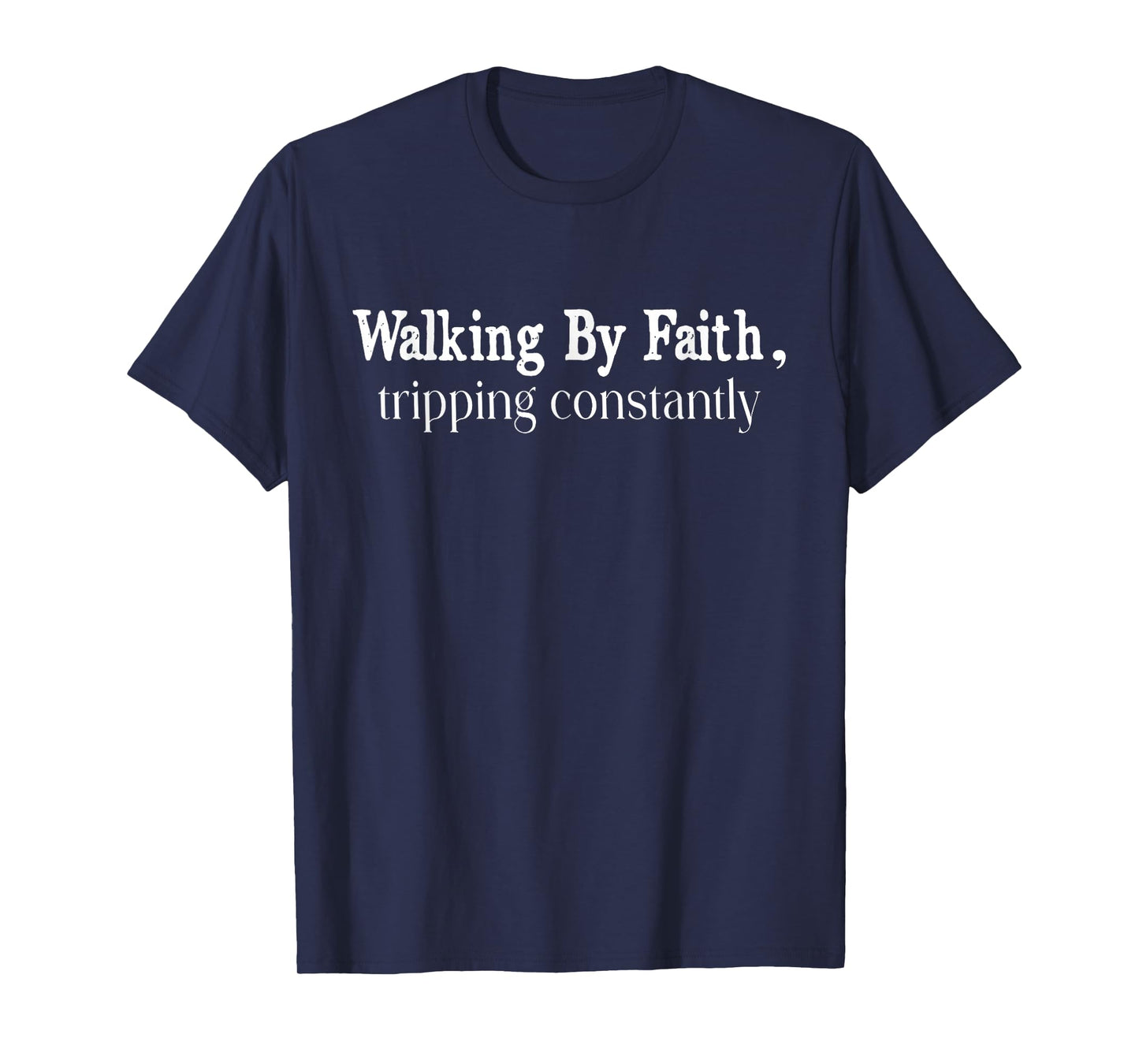 Walking By Faith Tripping Constantly Christian Bible Quotes T-Shirt