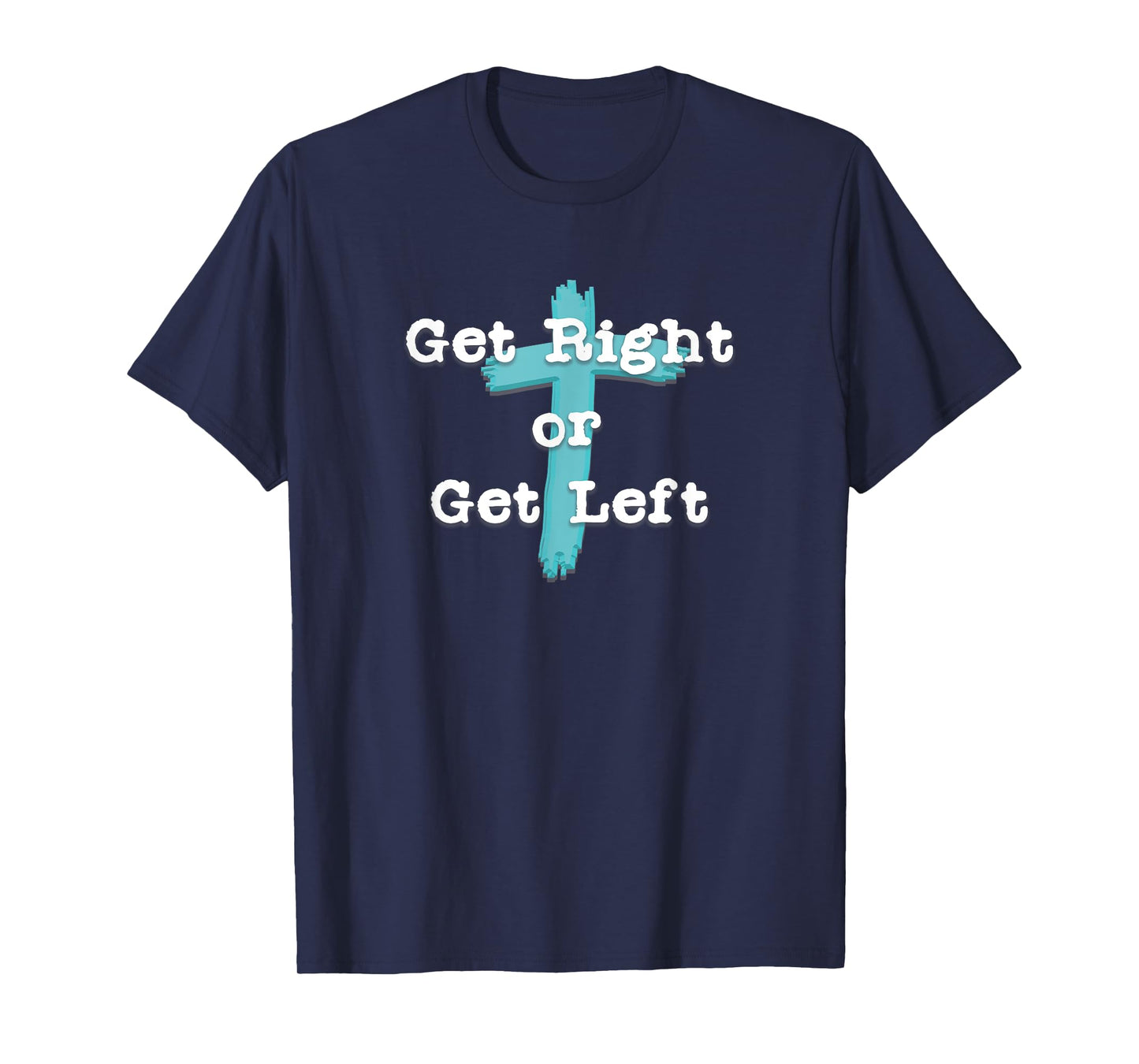 Get Right or Get Left Christian Shirt White Letter T-Shirt