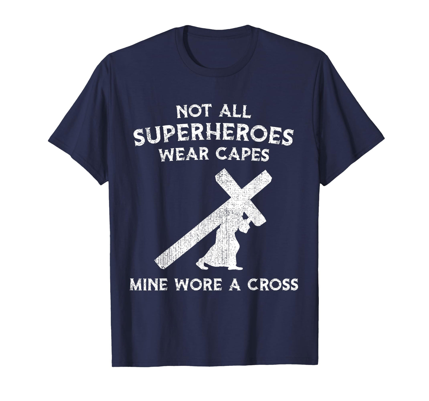 Not All Superheroes Wear Capes, Mine Wore A Cross T-Shirt