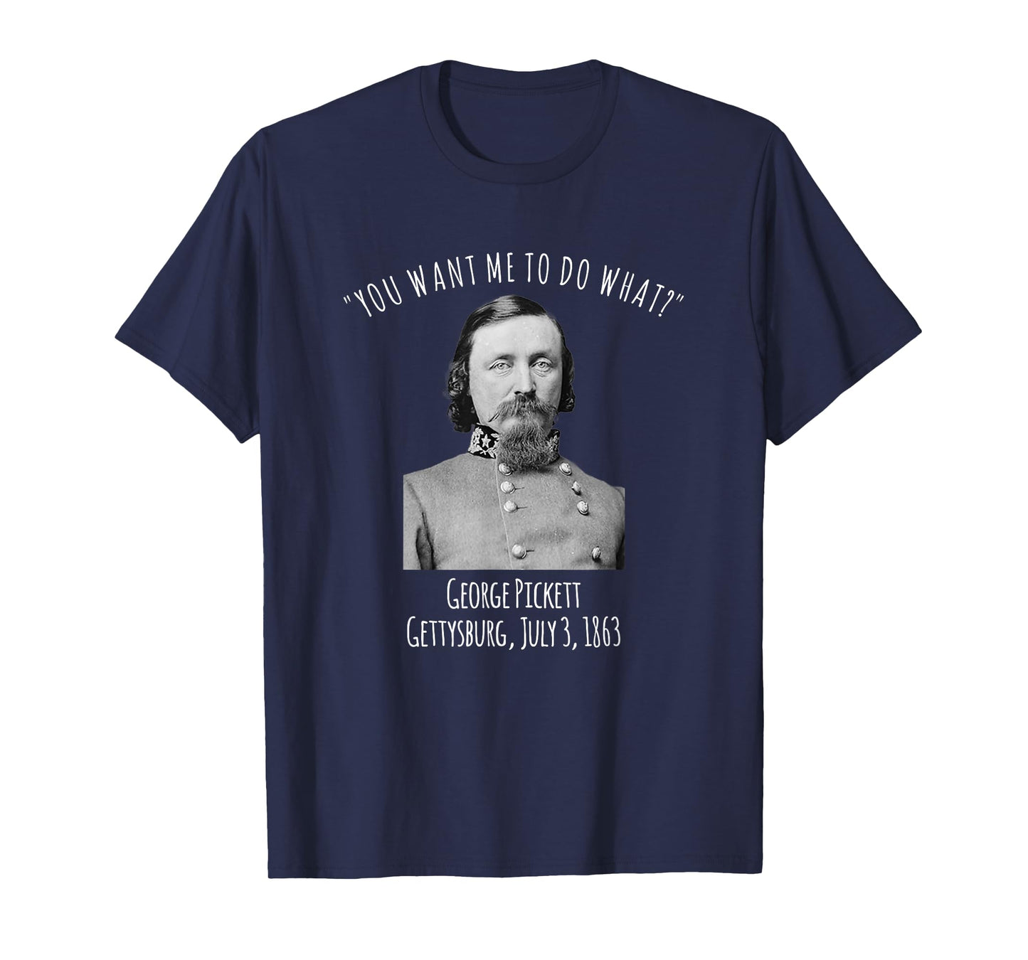 Gettysburg US Civil War Humor George Pickett Quote T-Shirt