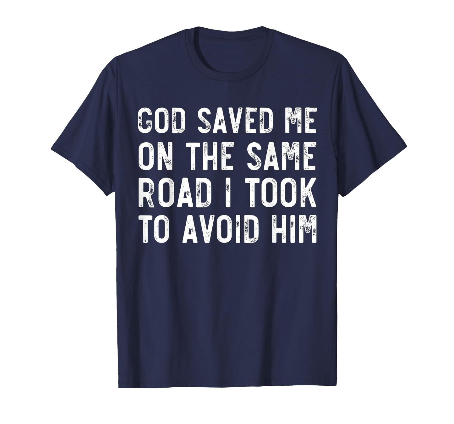 God Saved Me On The Same Road I Took To Avoid Him, Christian T-Shirt