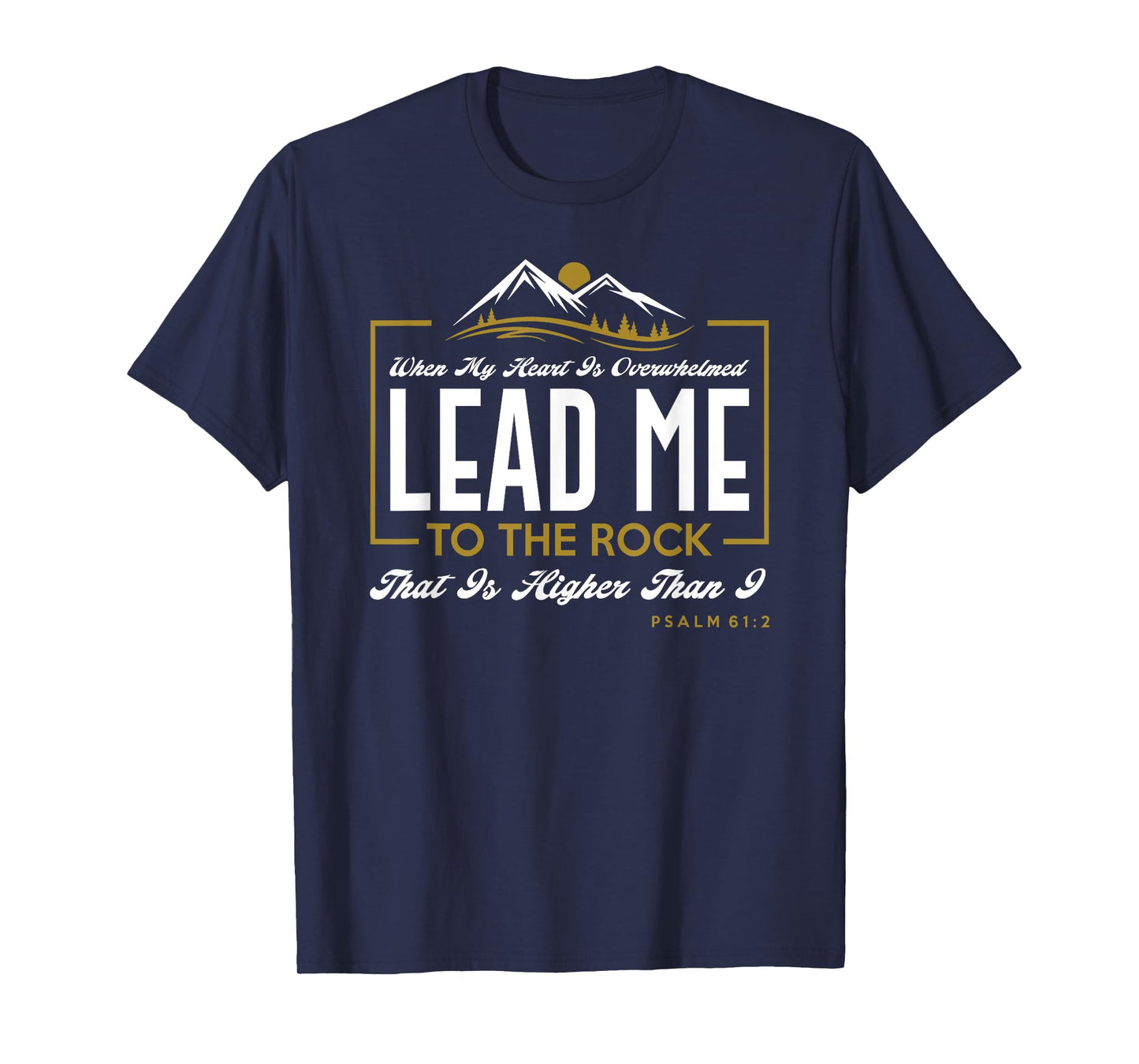 Lead me to the rock that is higher than I Psalm 61:2 Design T-Shirt