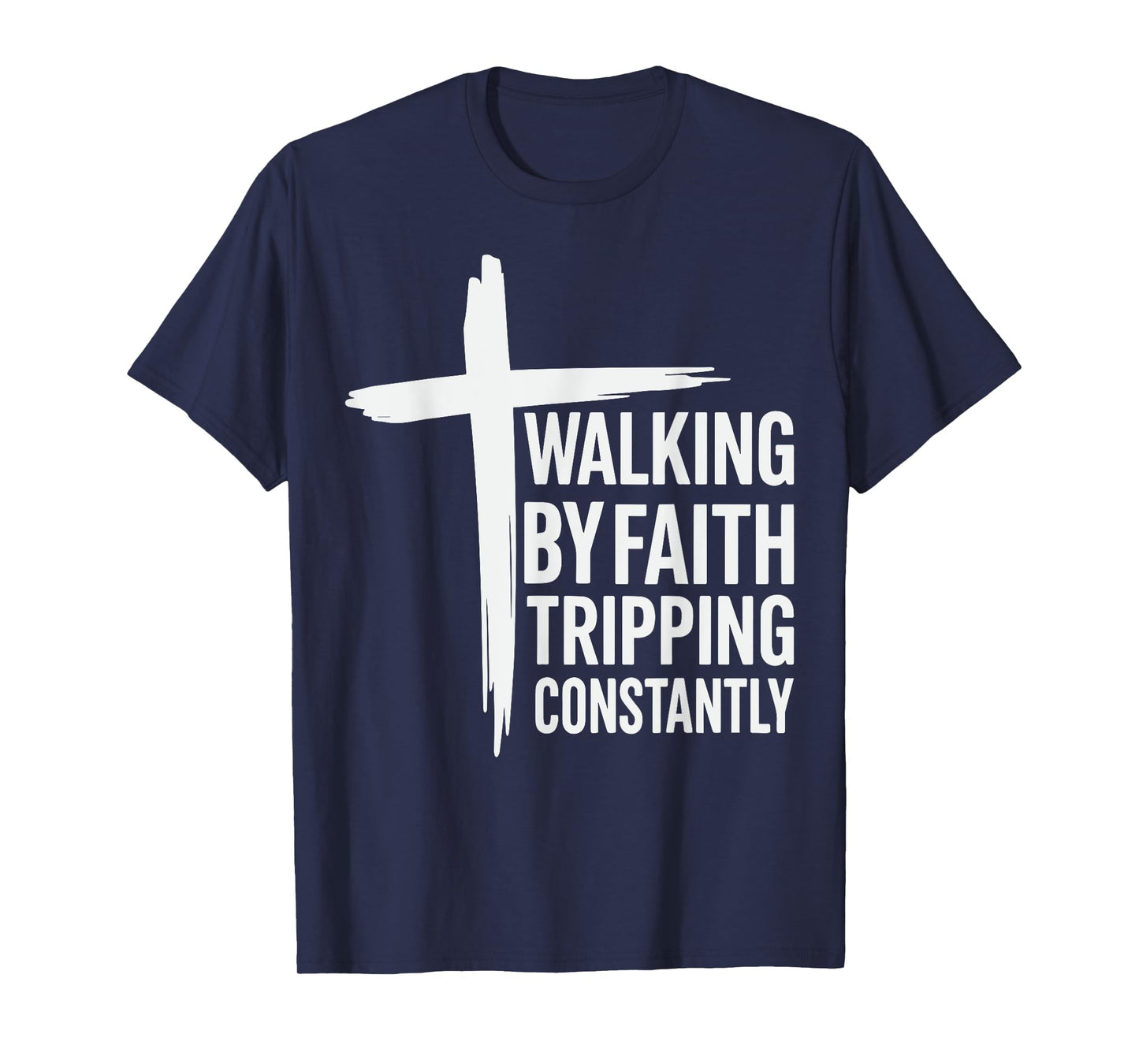 Walking by Faith Tripping Constantly Christian Jesus T-Shirt