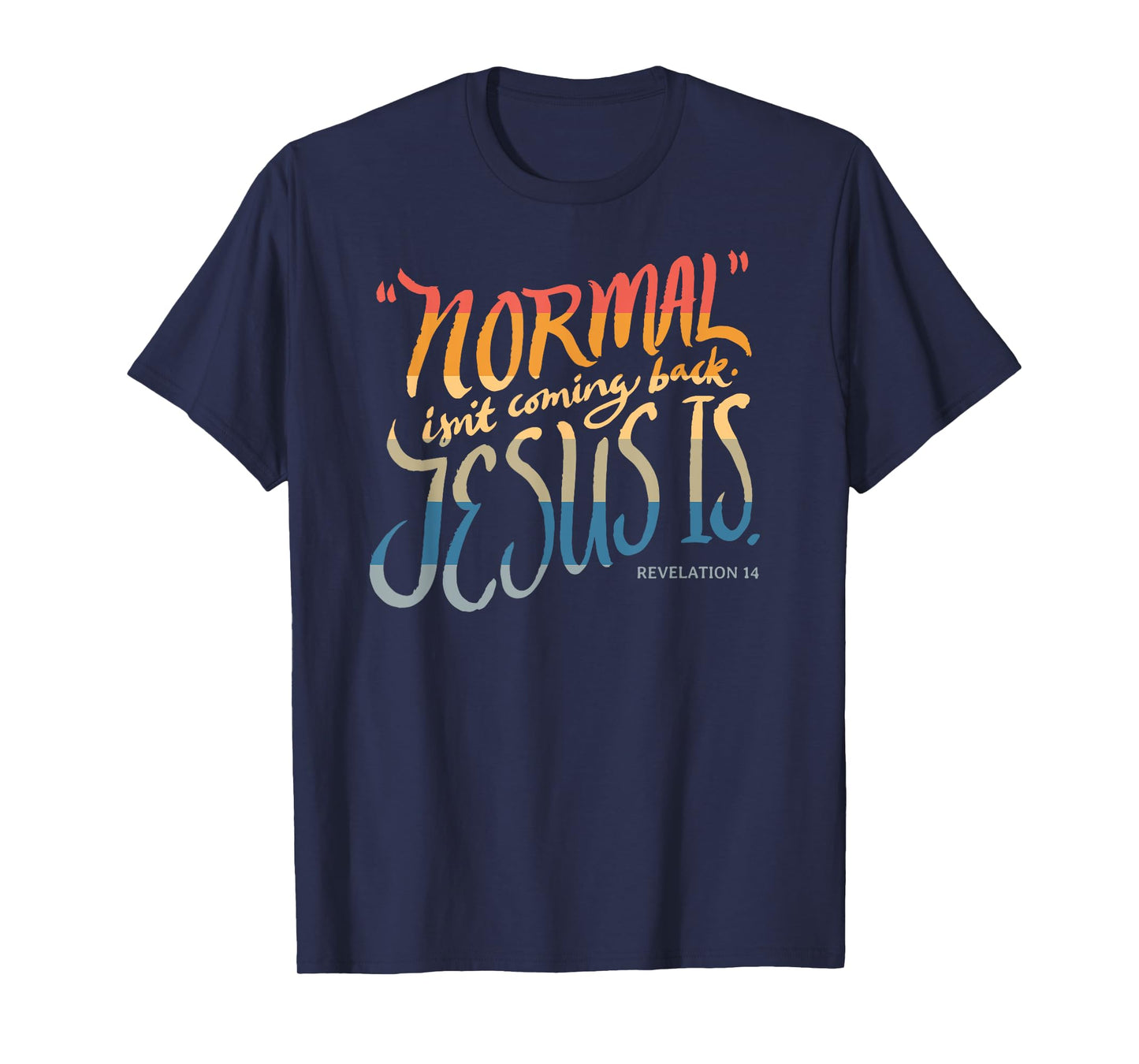 Normal isn't coming back - Jesus is - Bible Verse - Funny T-Shirt