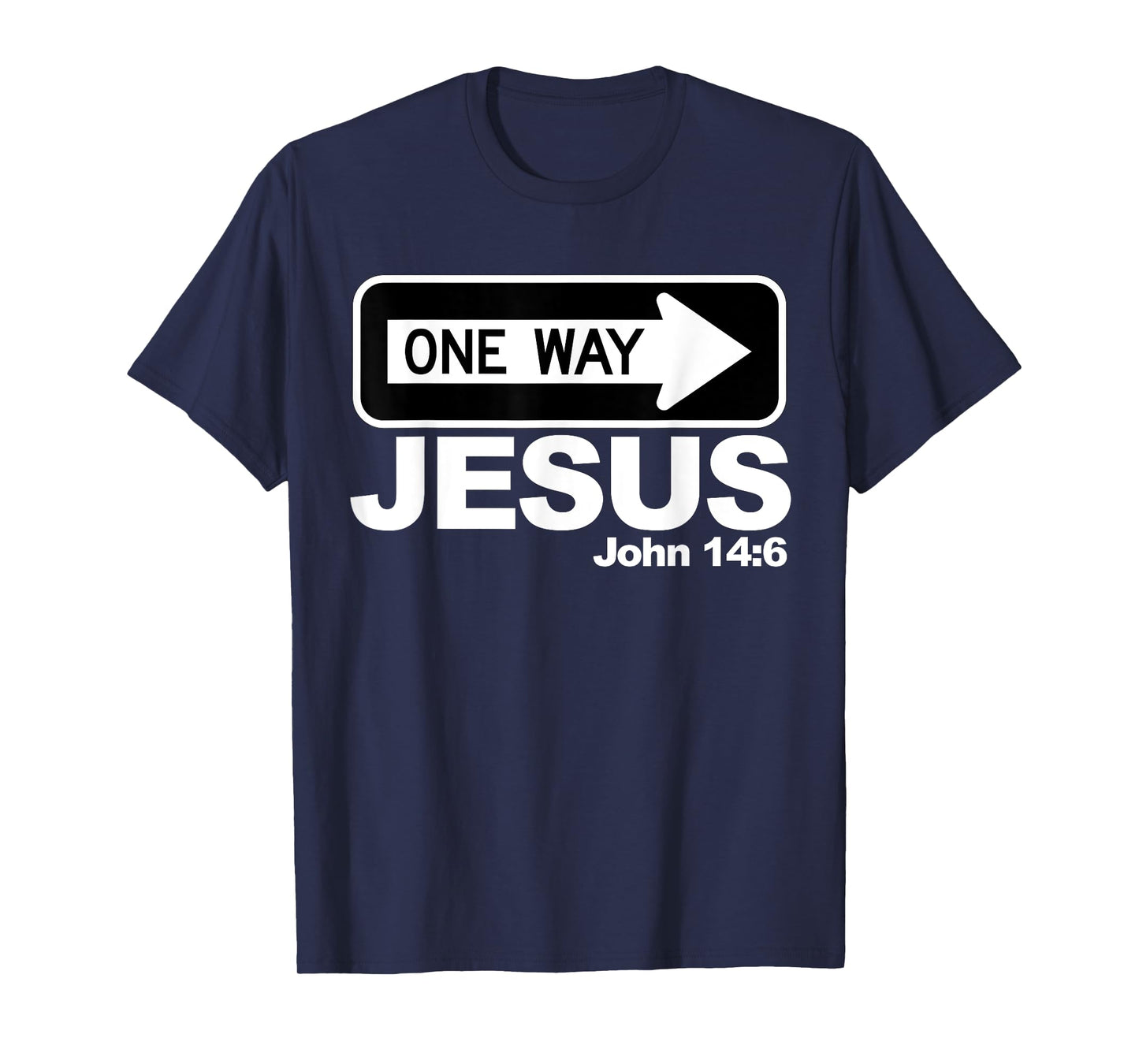 One way John 14:6 Jesus T-Shirt