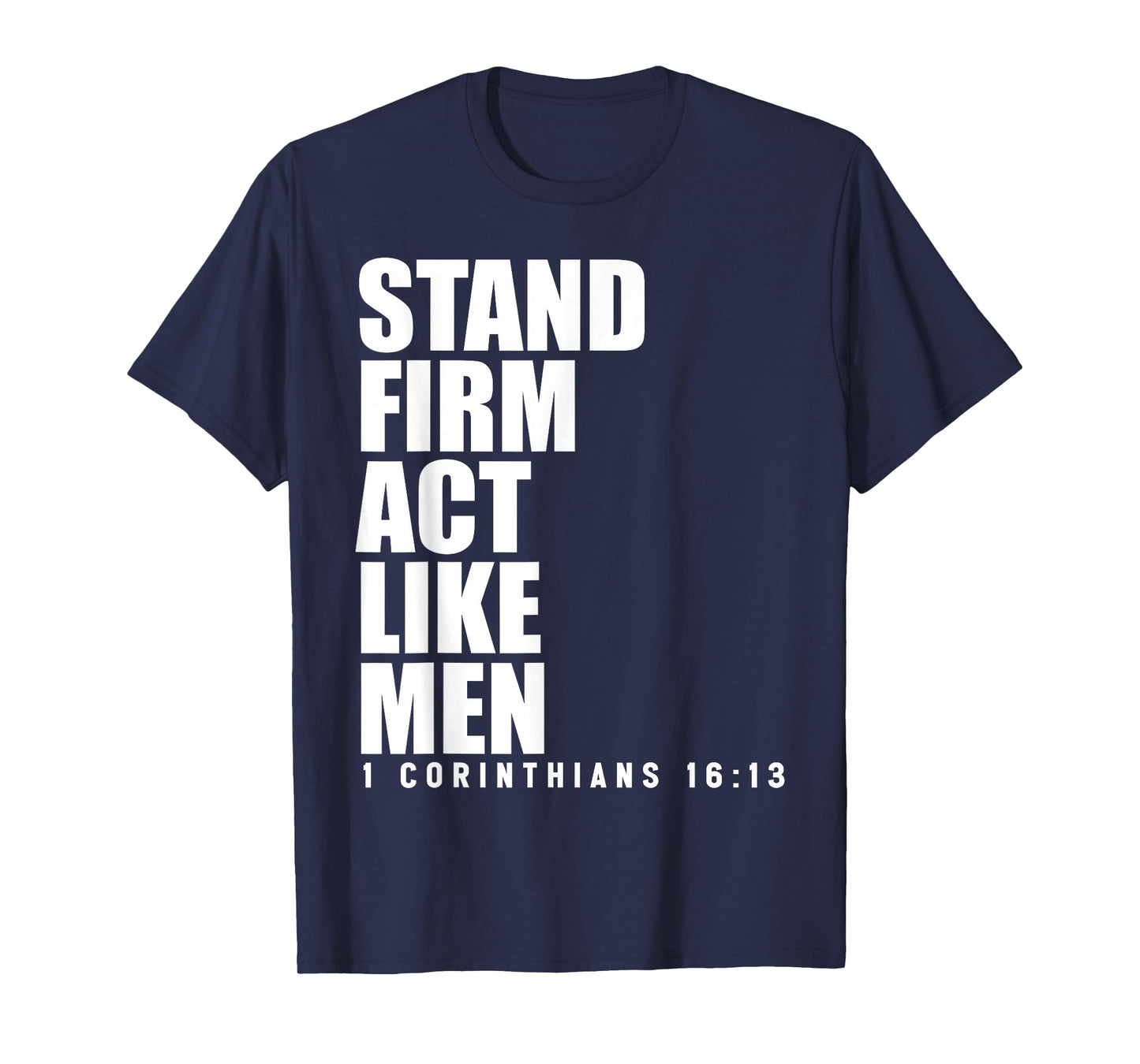 Stand Firm and Act Like Men 1 Corinthians 16:13 Bible Verse T-Shirt