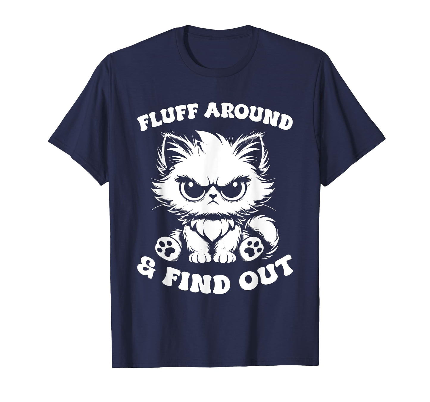 Fluff Around And Find Out Cat Lover Sarcasm Humor Cat Lady T-Shirt