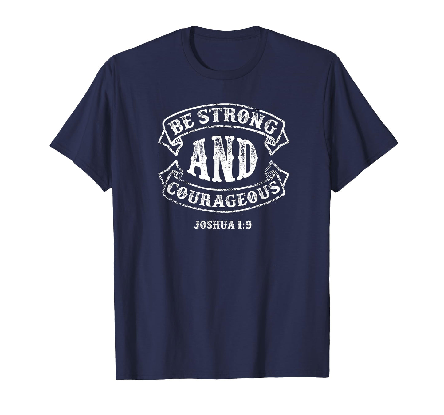 Be Strong and Courageous T Shirt - Joshua 1:9 Shirt T-Shirt