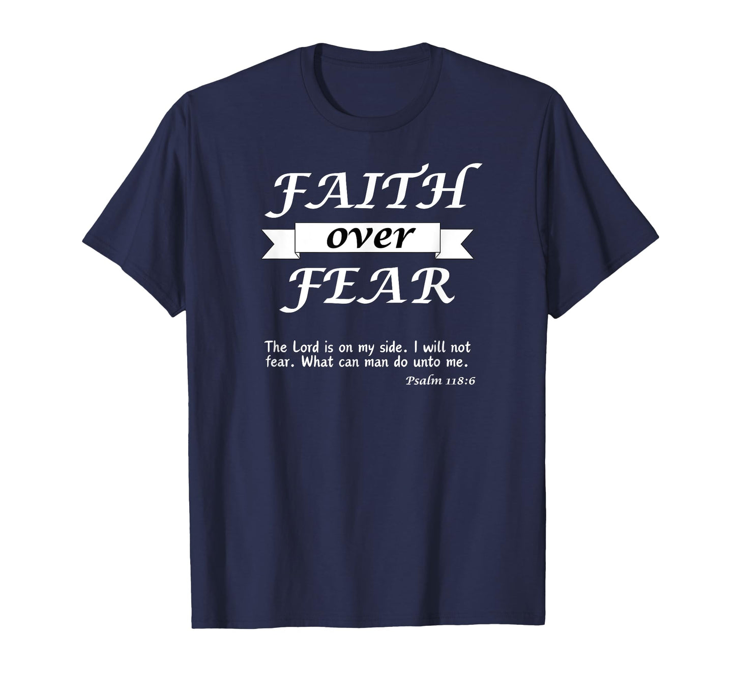 Christian Gift Apparel - Psalm 118:6 - Faith over Fear T-Shirt