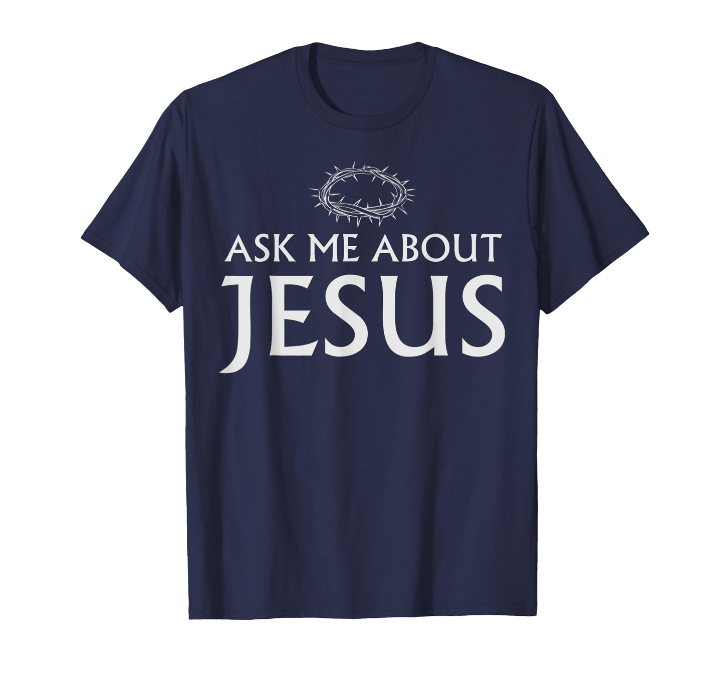 Ask Me About Jesus Christian Funny Saying Quote Men Women T-Shirt