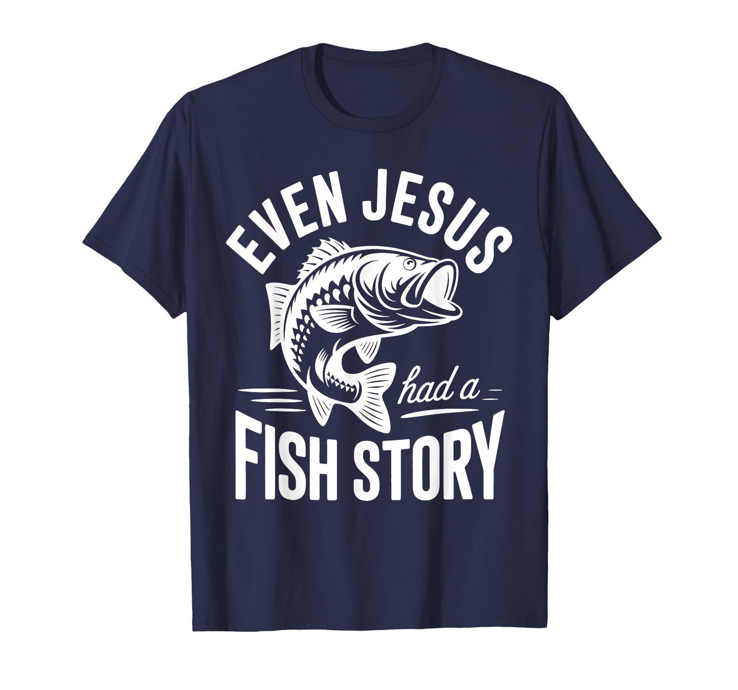 Even Jesus Had a Fish Story Fishing Faith Design T-Shirt