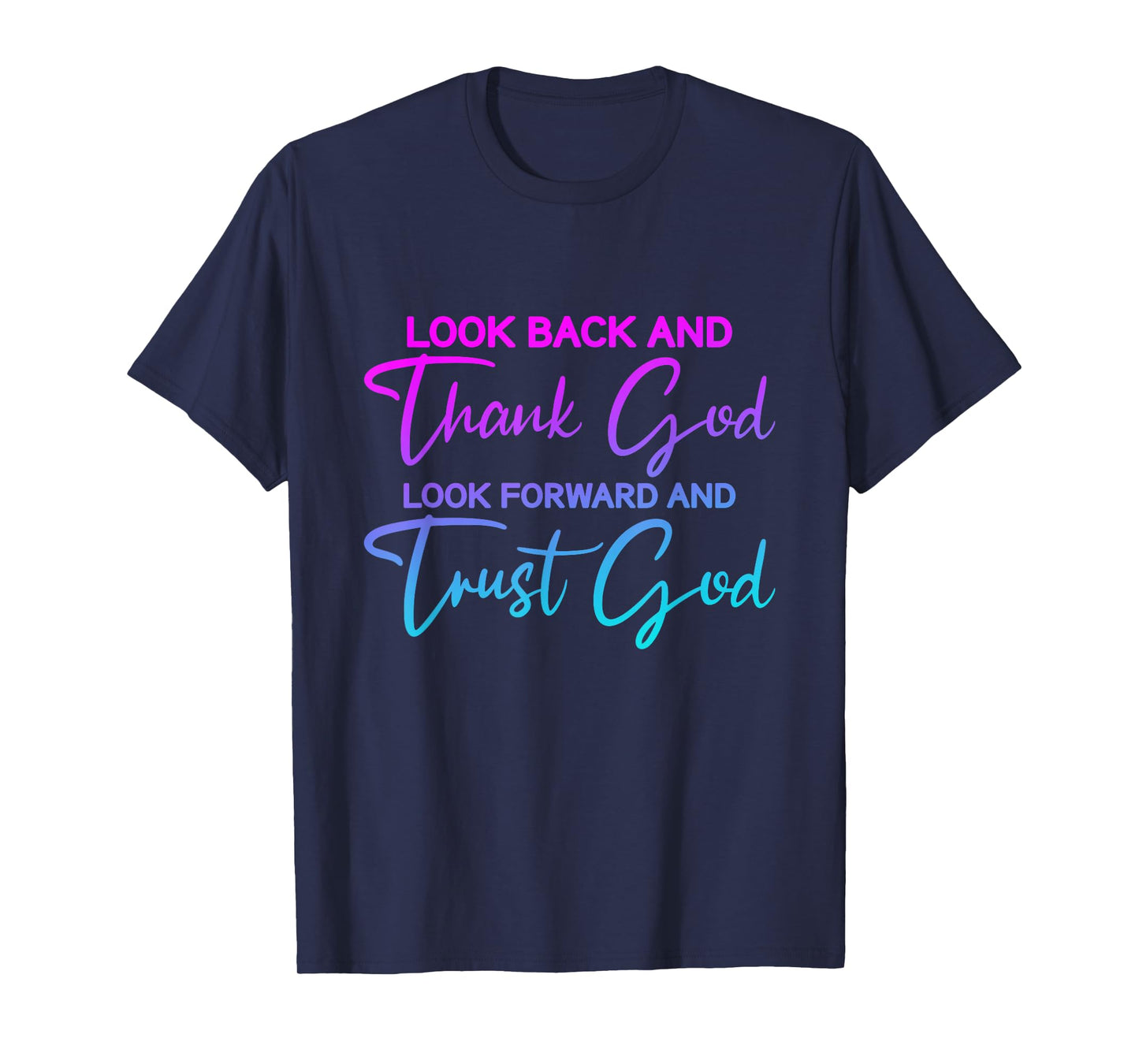 Look Back And Thank God Look Forward And Trust God T-Shirt