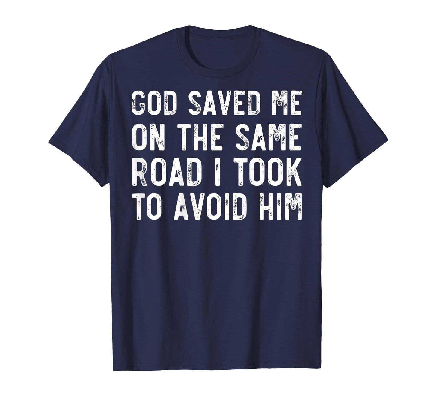 God Saved Me On The Same Road I Took To Avoid Him, Christian T-Shirt