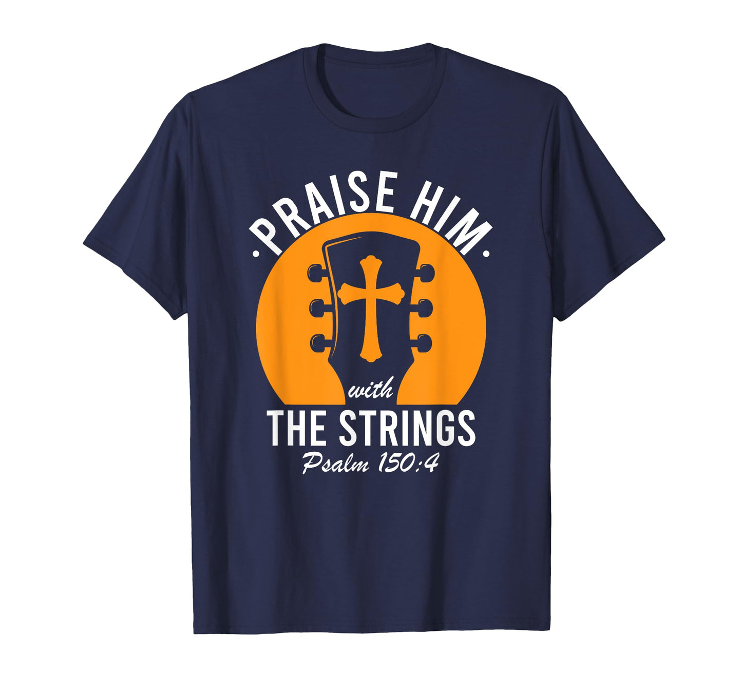 Praise Him With The Strings Psalm 150 Christian Guitar Music T-Shirt