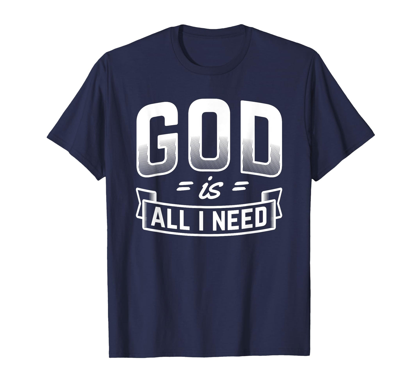 God Is All I Need Christian Bible Jesus T-Shirt