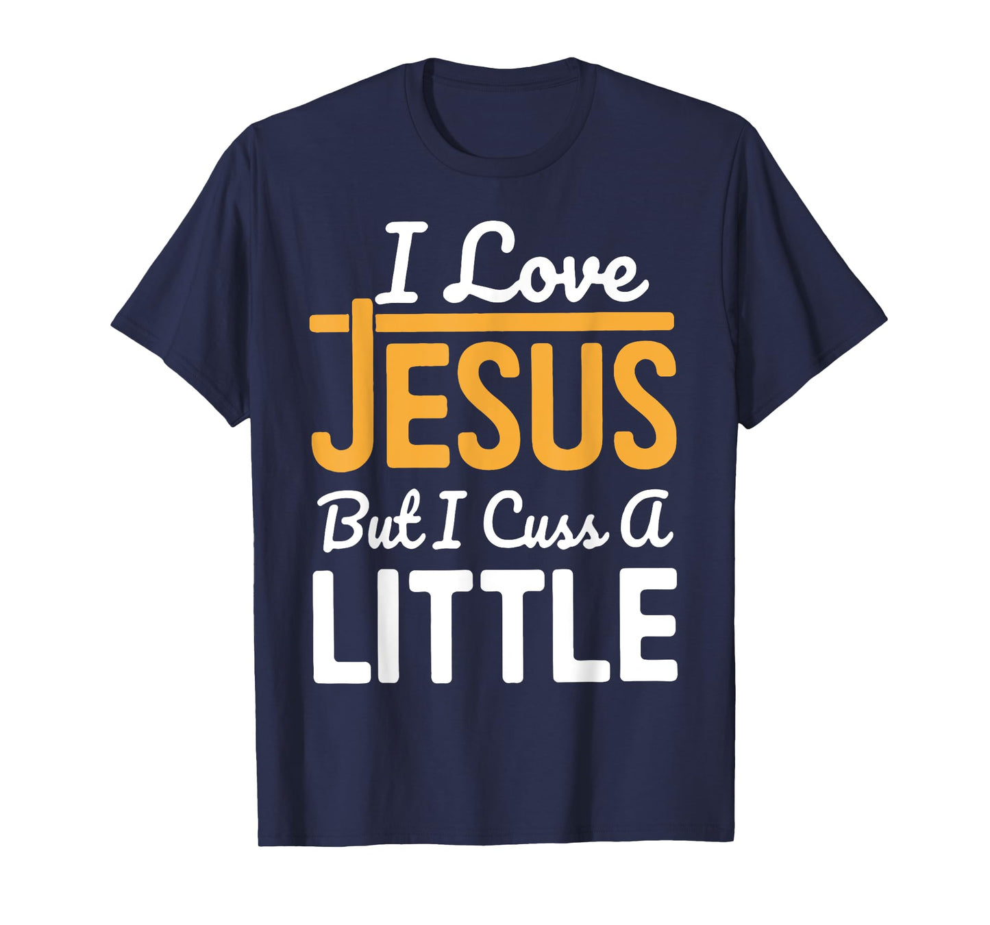 I Love Jesus But I Cuss A Little T-Shirt