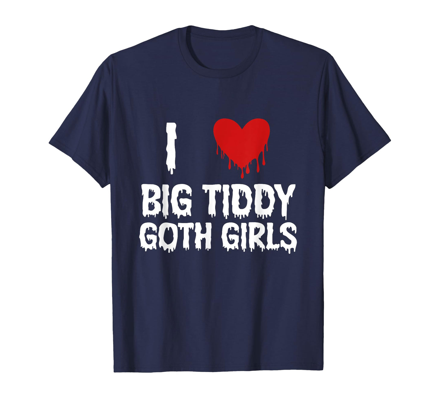 I Love Big Tiddy Goth Girl Funny T-Shirt
