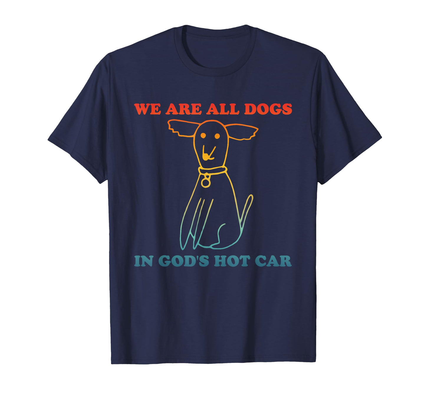 We Are All Dogs In God's Hot Car Funny T-Shirt