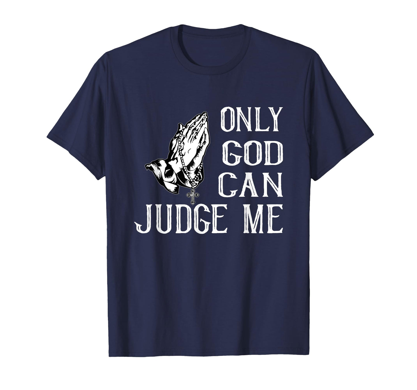 FUN RELIGIOUS SHIRT. ONLY GOD CAN JUDGE ME. PRAYING HANDS T-Shirt