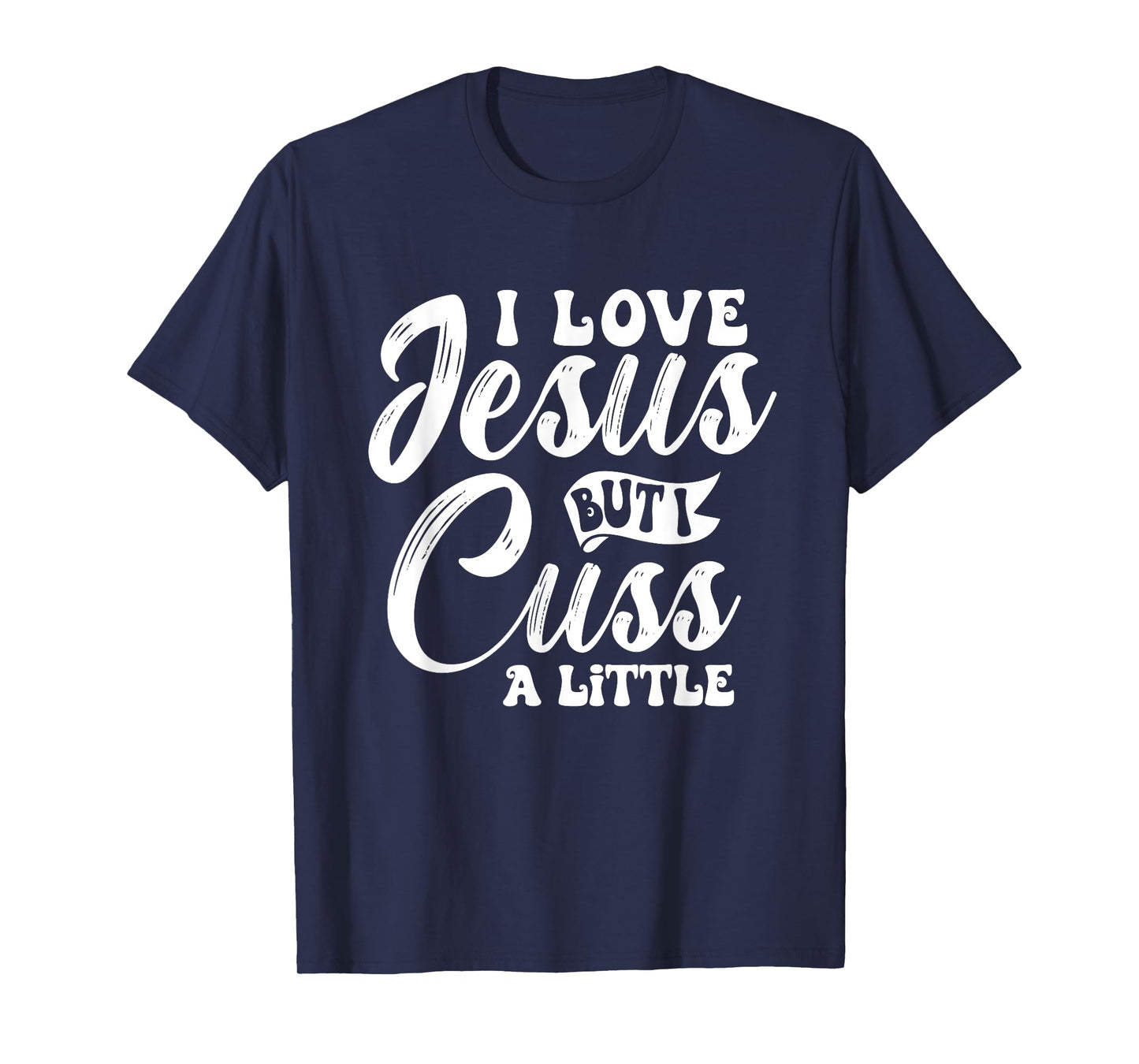 Funny Christian - I Love Jesus But I Cuss - Religious T-Shirt