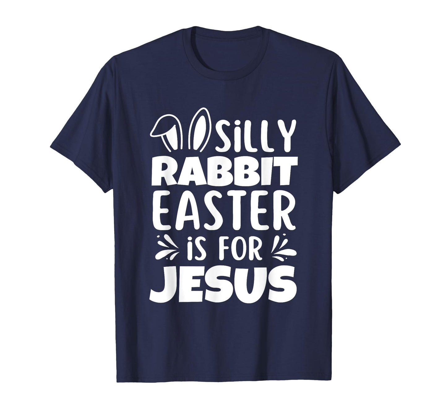 Silly Rabbit Easter Is For Jesus Easter Day Christian Jesus T-Shirt