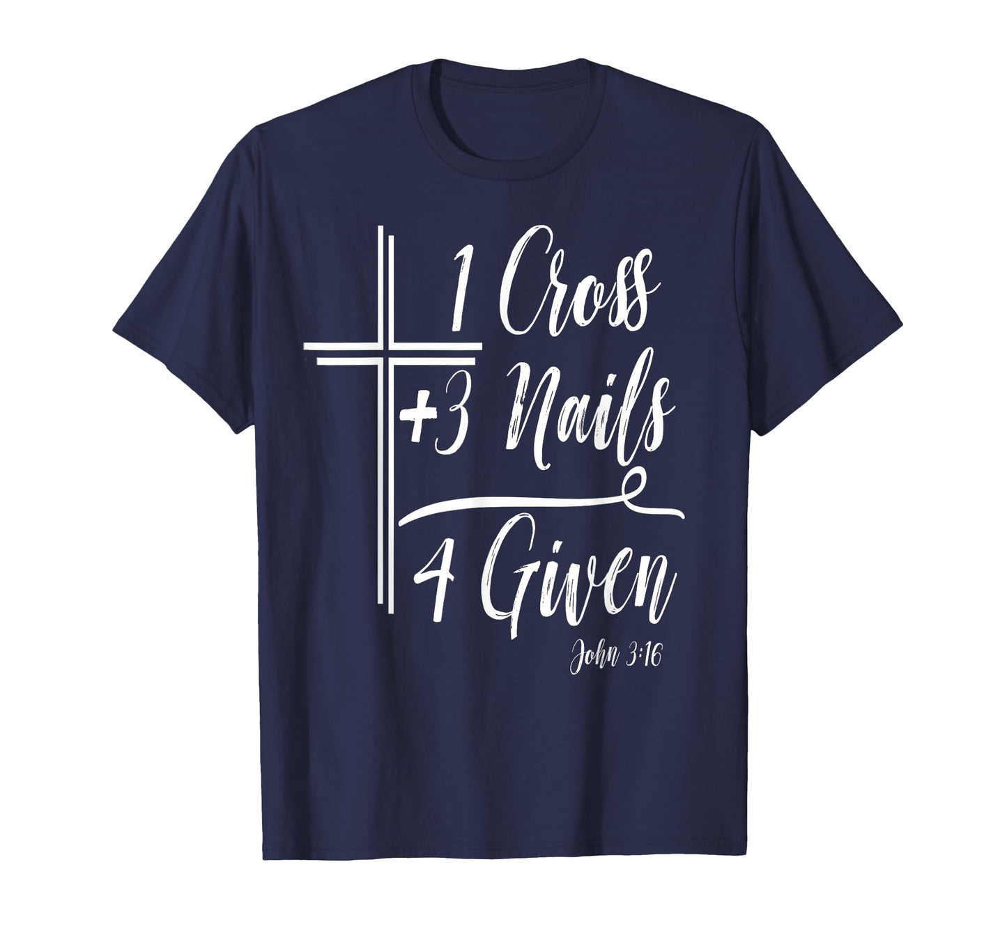 1 Cross + 3 Nails = 4 Given Funny Christian T-Shirt Math T-Shirt