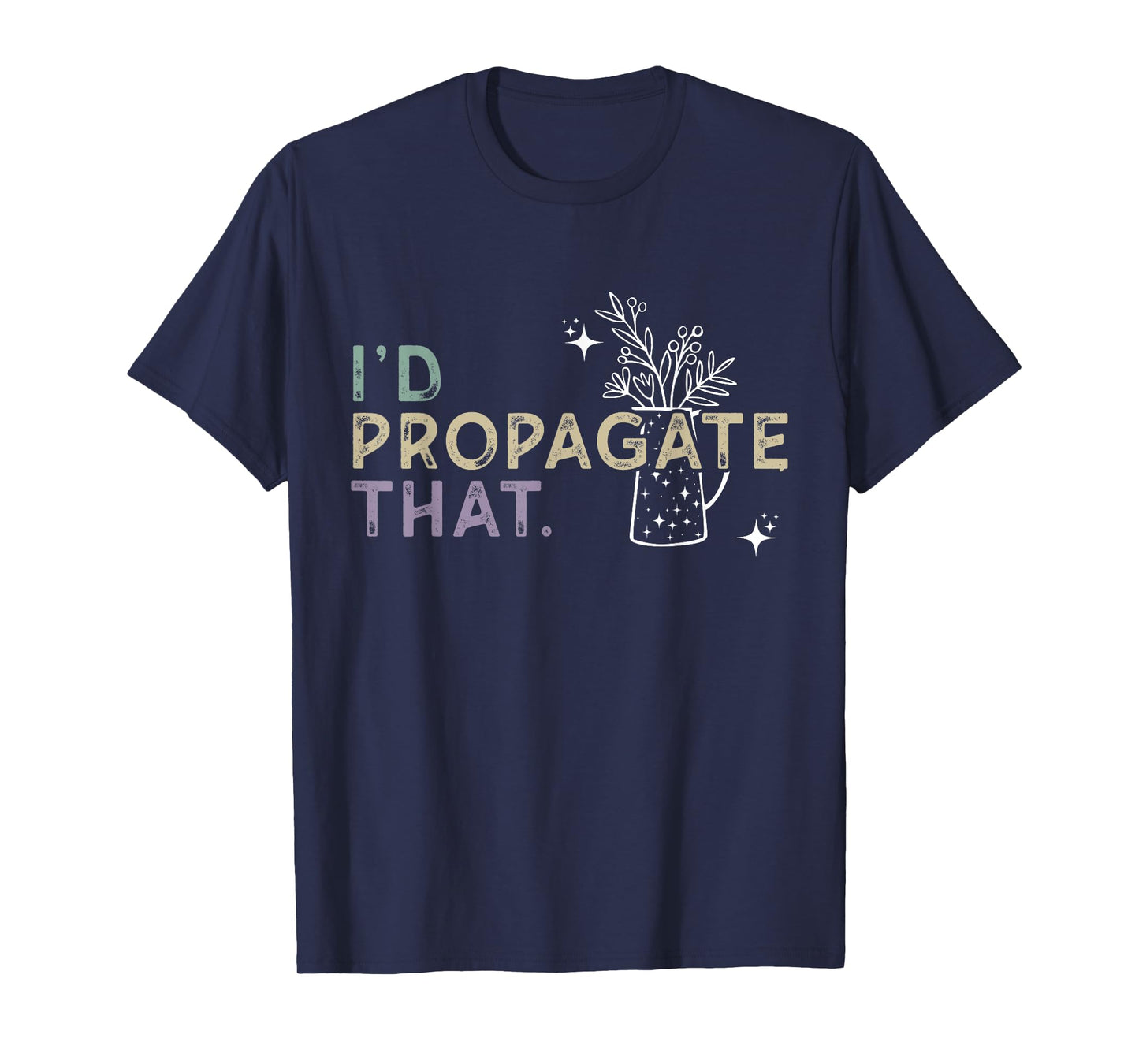 I Would Propagate That - Plant Lover Humor T-Shirt
