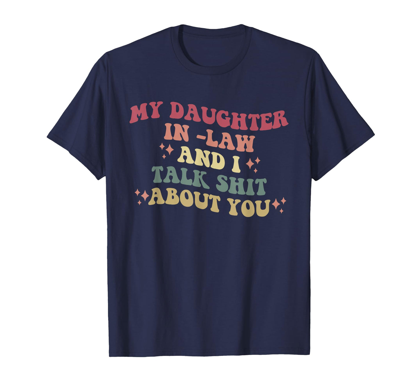 My Daughter In -Law And I Talk Shit About You Design T-Shirt