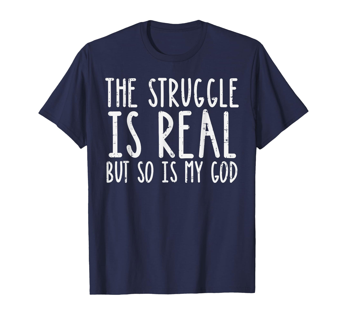Struggle Is Real But So Is My God Jesus Faith Christian Gift T-Shirt