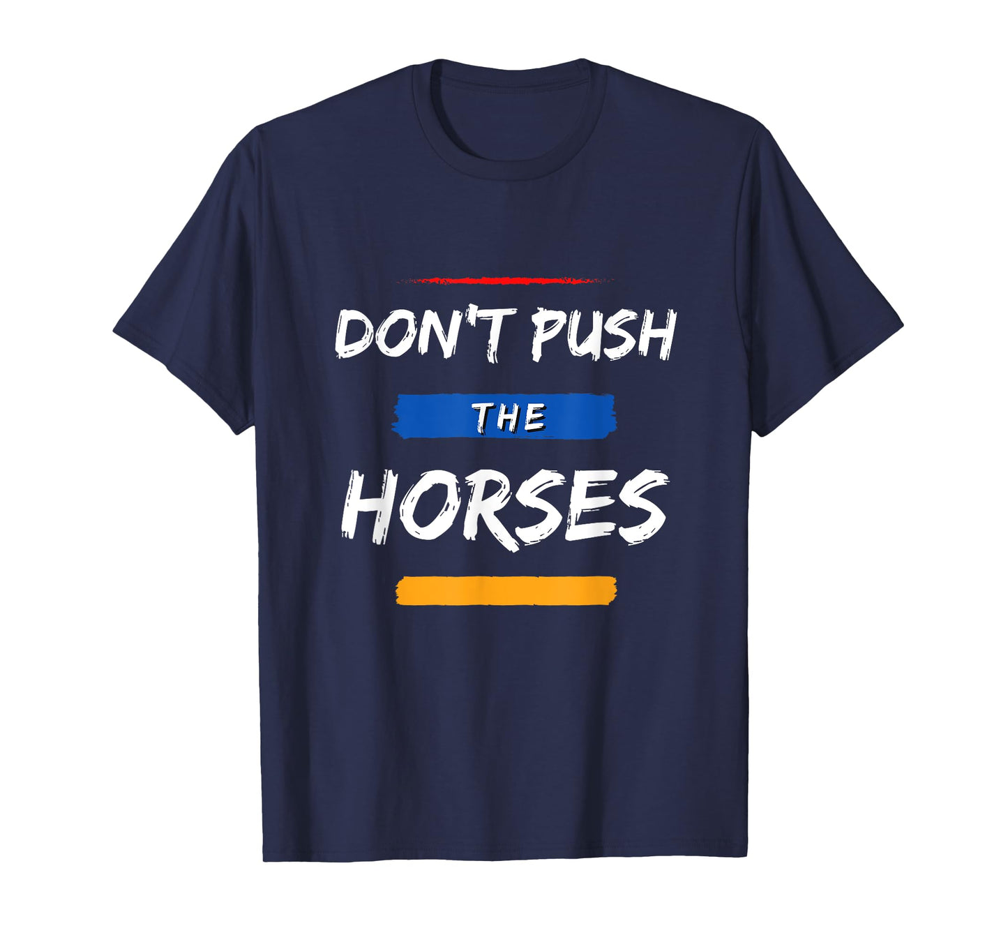 Don’t Push the Horses – Funny Meme Quote for Sarcastic Minds T-Shirt