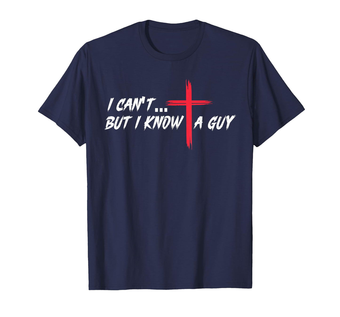 Christian Faith Easter Cross I Know A Guy Resurrection T-Shirt