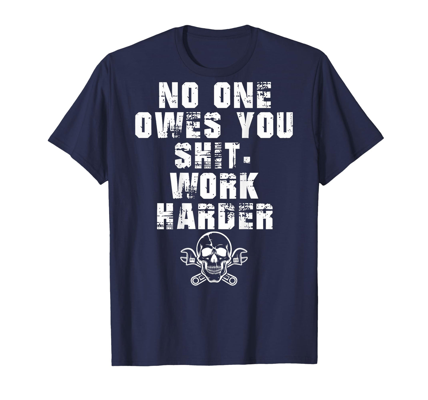 (ONLY Back) No One Owes You Shit Work Harder T-Shirt