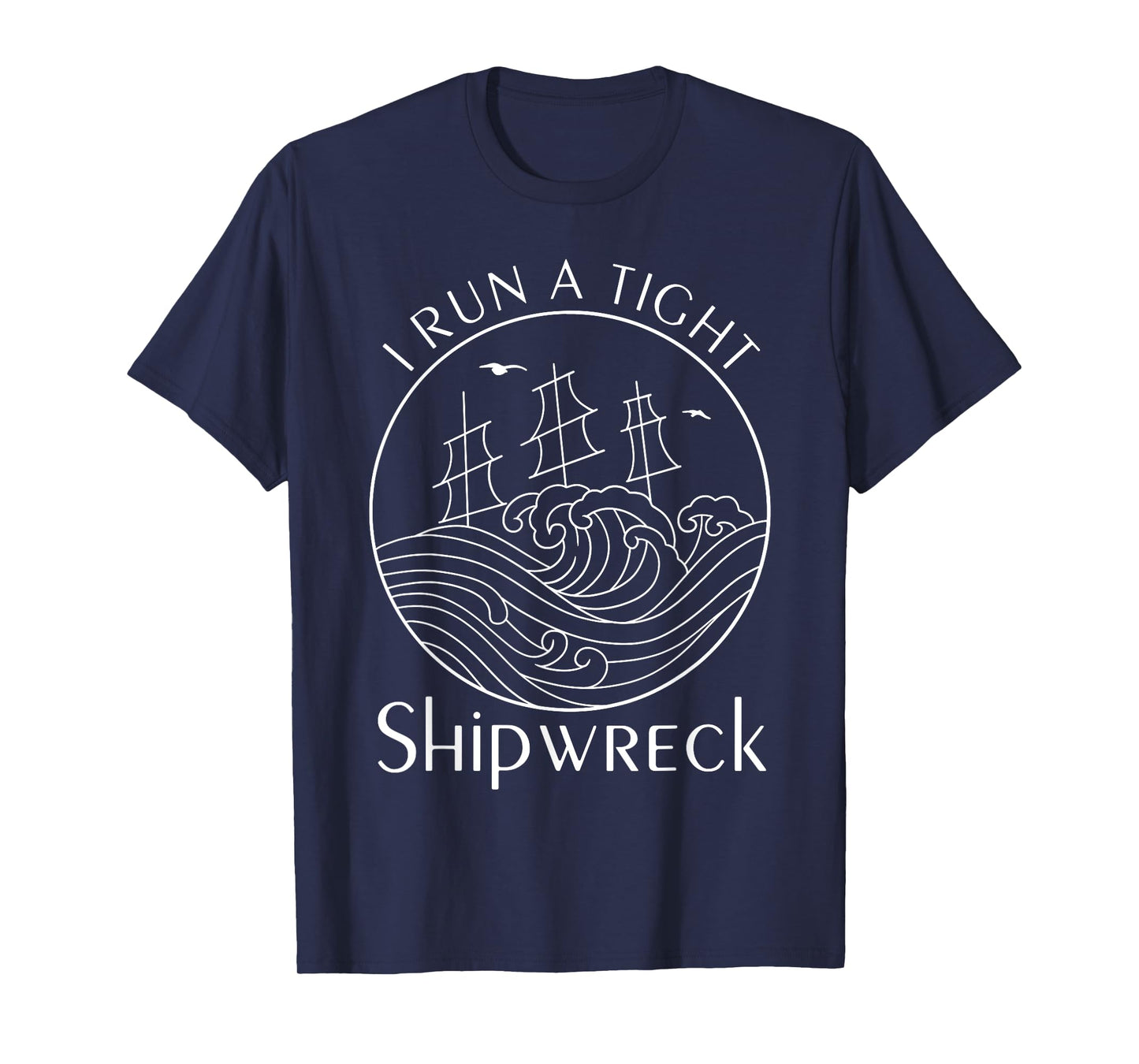 Funny I Run a Tight Shipwreck Husband Wife Mom Dad Boss T-Shirt