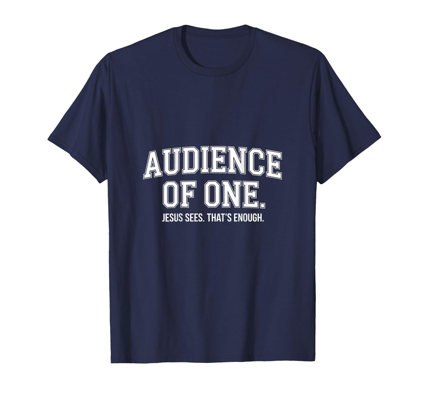 Audience Of One Jesus Sees That's Enough Christian T-Shirt