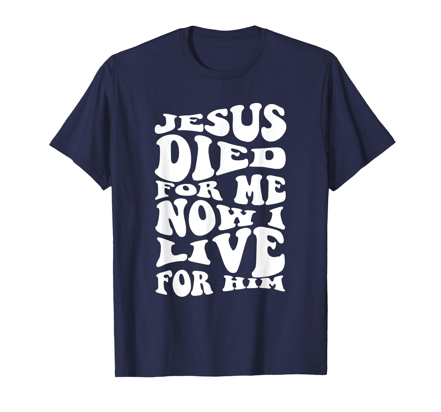 Jesus Died For Me Now I Live For Him Christian Religious T-Shirt