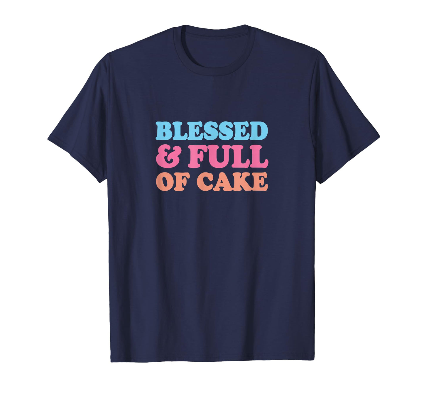 Blessed & Full of Cake T-Shirt
