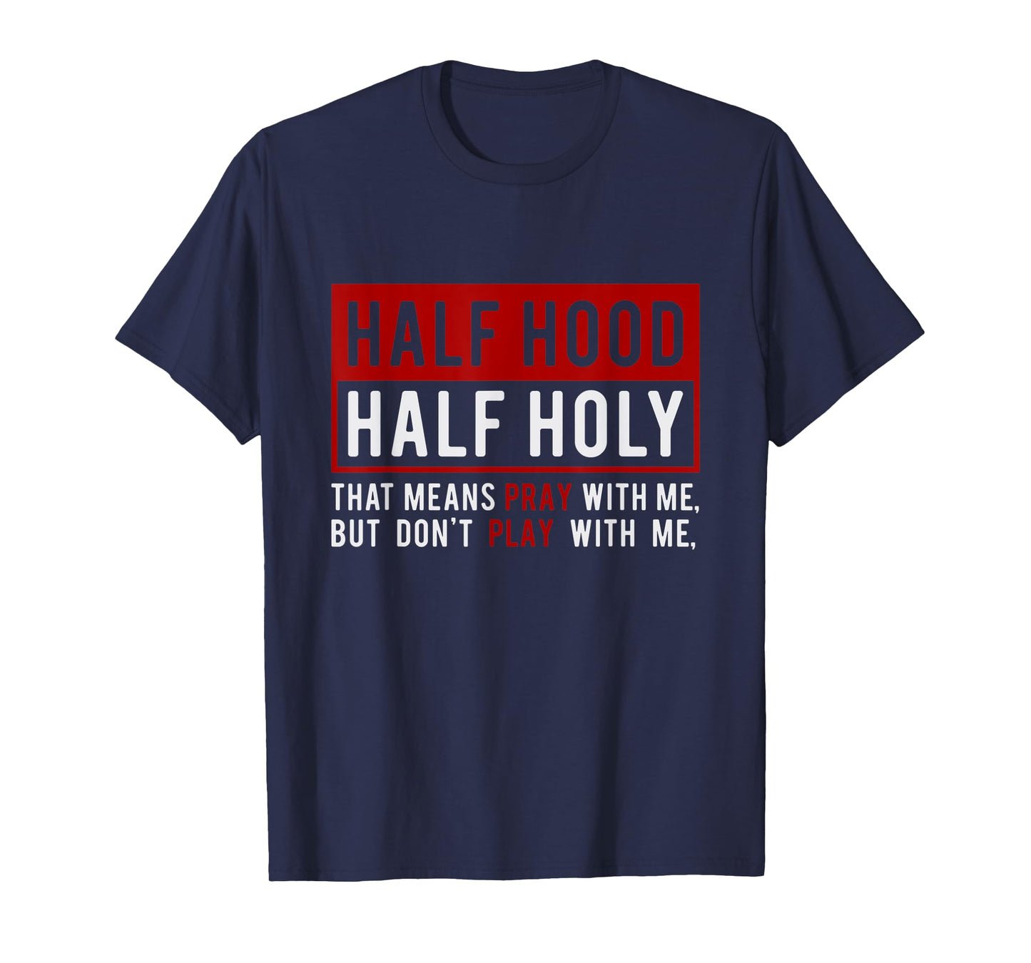 Half Hood Half Holy - That Means Pray With Me Funny T-Shirt