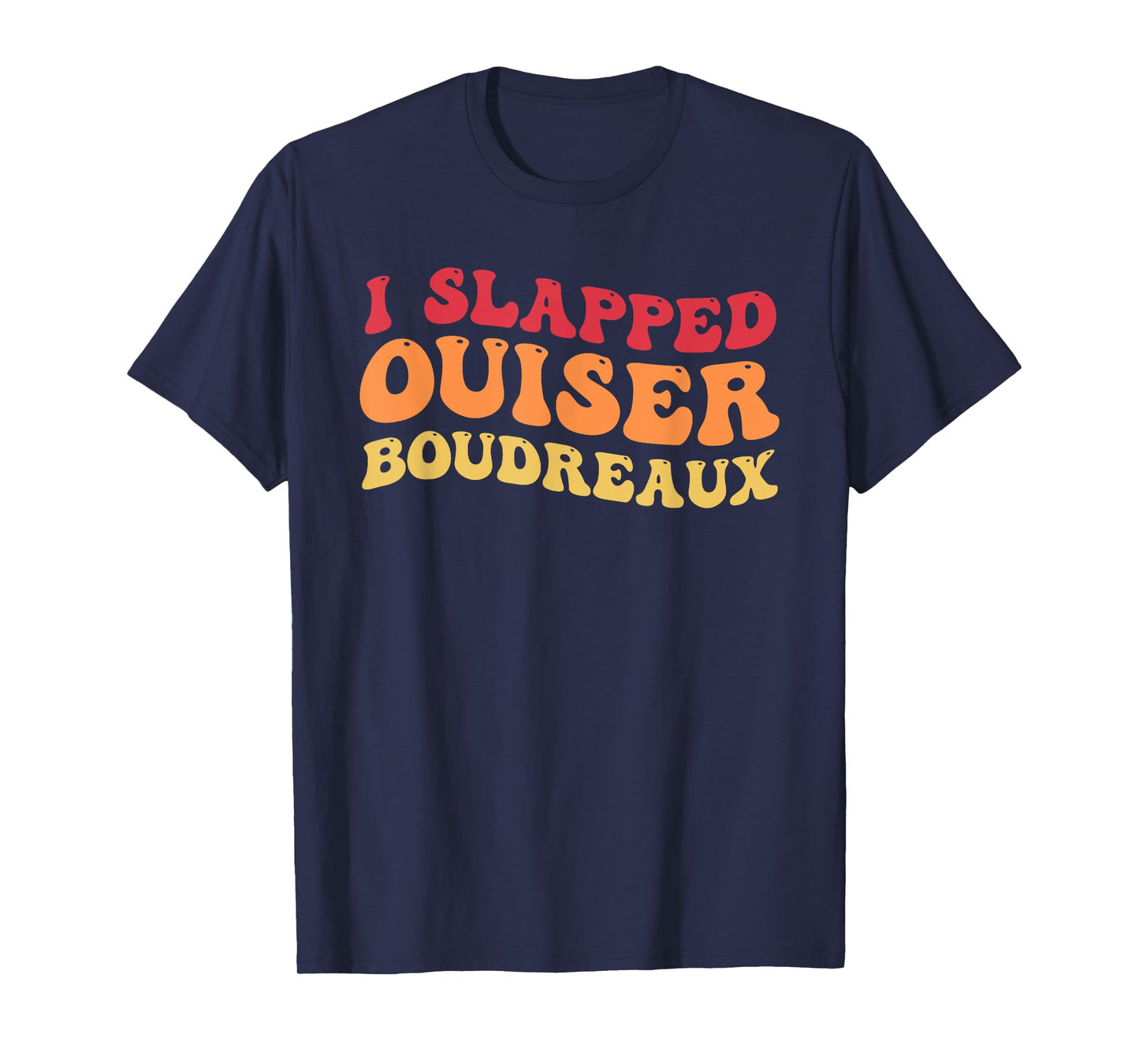 I Slapped Ouiser Boudreaux funny quotes grovy T-Shirt