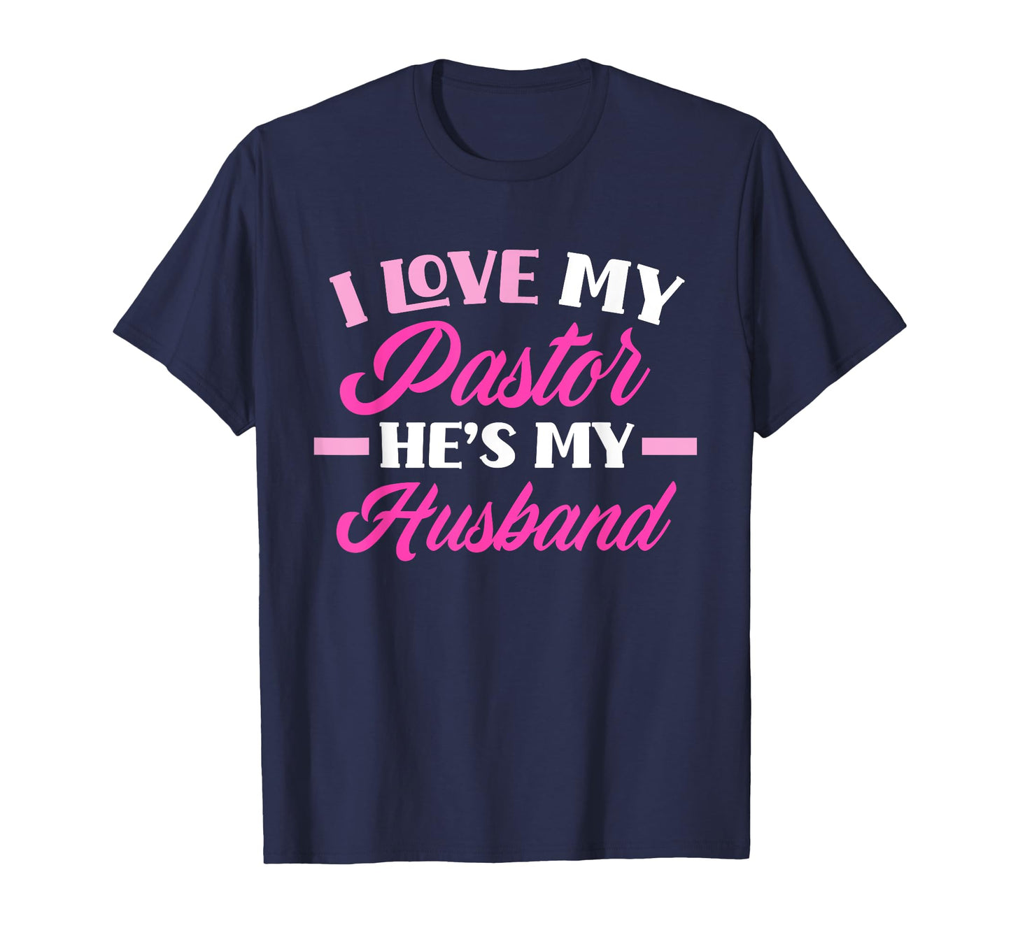 I Love My Pastor He's My Husband Funny Pastor's Wife T-Shirt