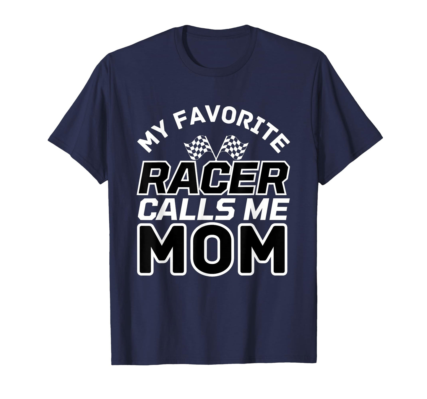 My Favorite Racer Calls Me Mom, Racing Mom T-Shirt