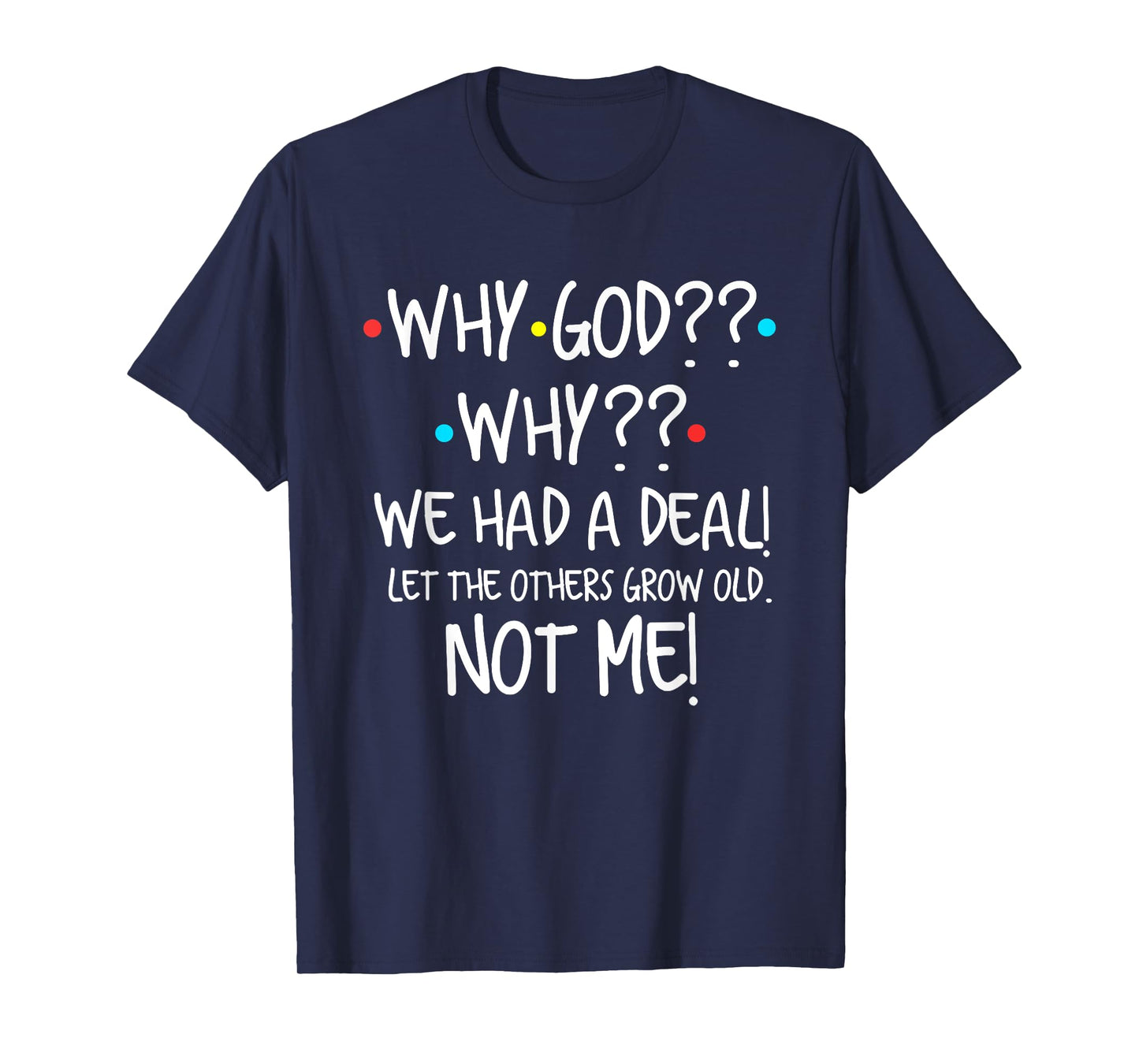 Why God We Had A Deal Let The Others Grow Old Christian T-Shirt
