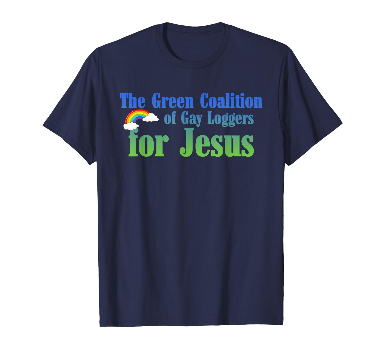 The Green Coalition Of Gay Loggers For Jesus T-Shirt