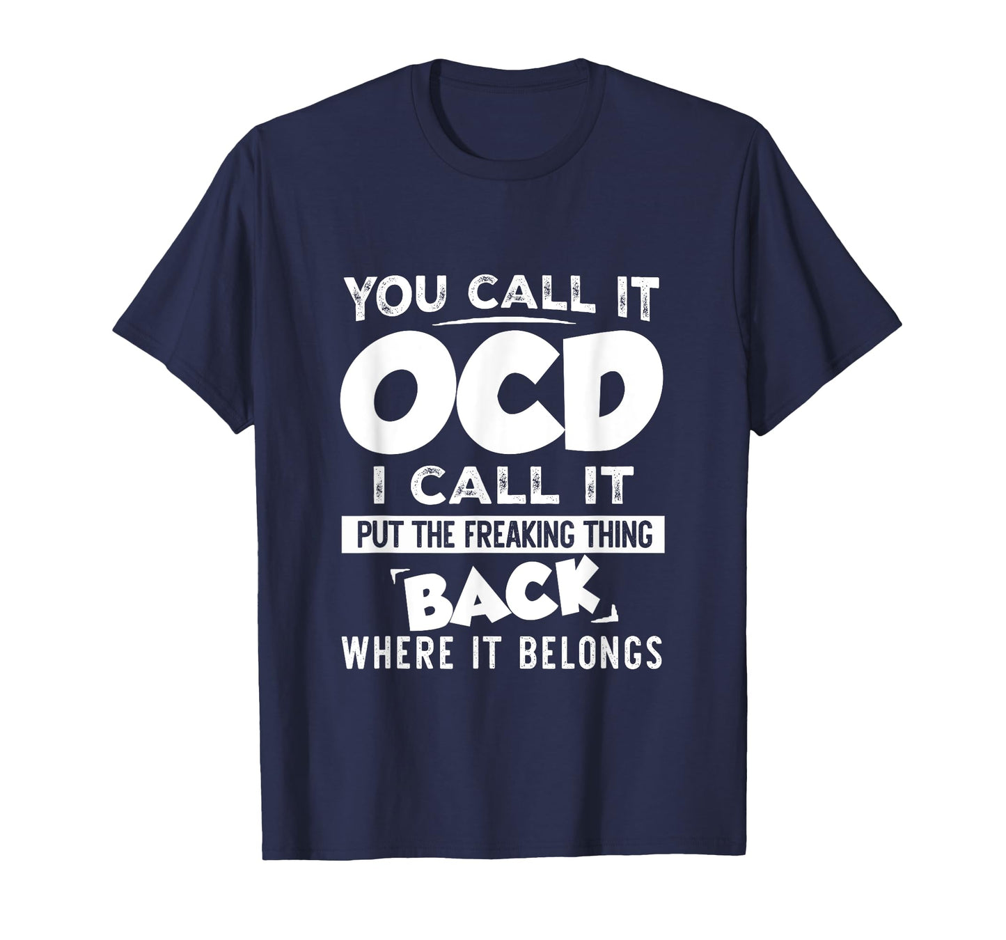 You call it OCD I Call It Put The Freaking Thing Back Funny T-Shirt