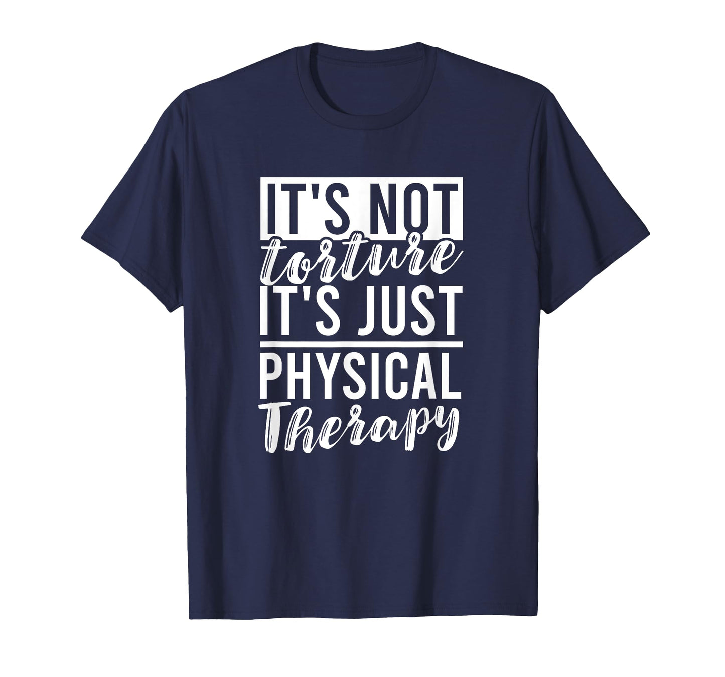 It’s Not Torture It’s Just Physical Therapy for Therapists T-Shirt