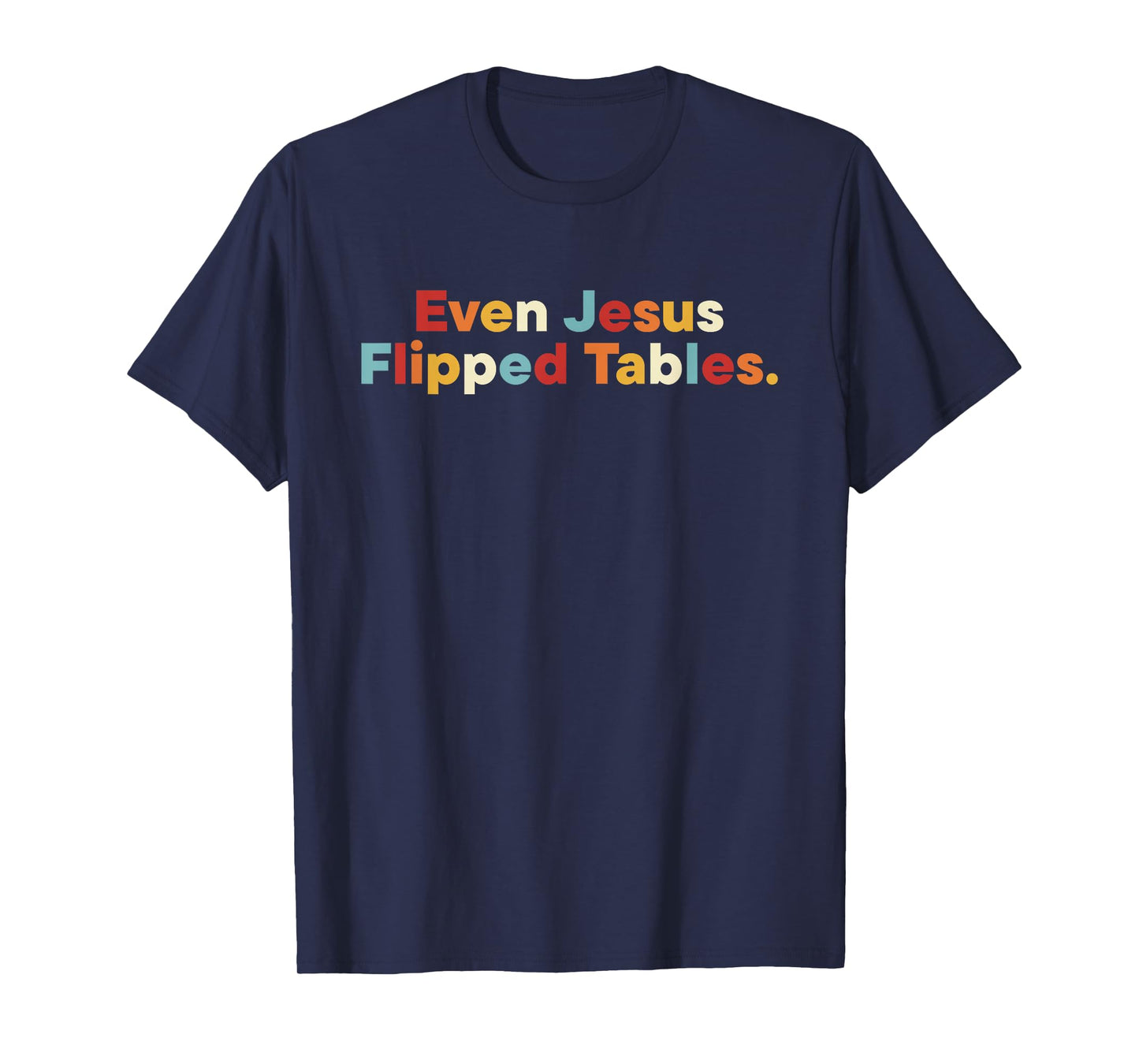Even Jesus Flipped Tables Retro Quote T-Shirt